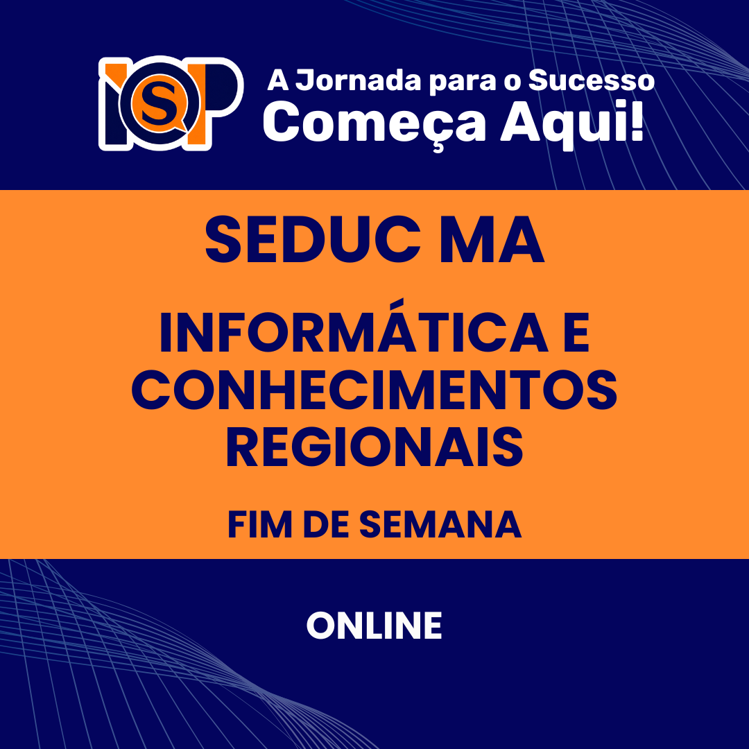 Preparatório - SEDUC MA - Informática e Conhecimentos Regionais 